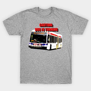 Caution: Bus Is Turning T-Shirt